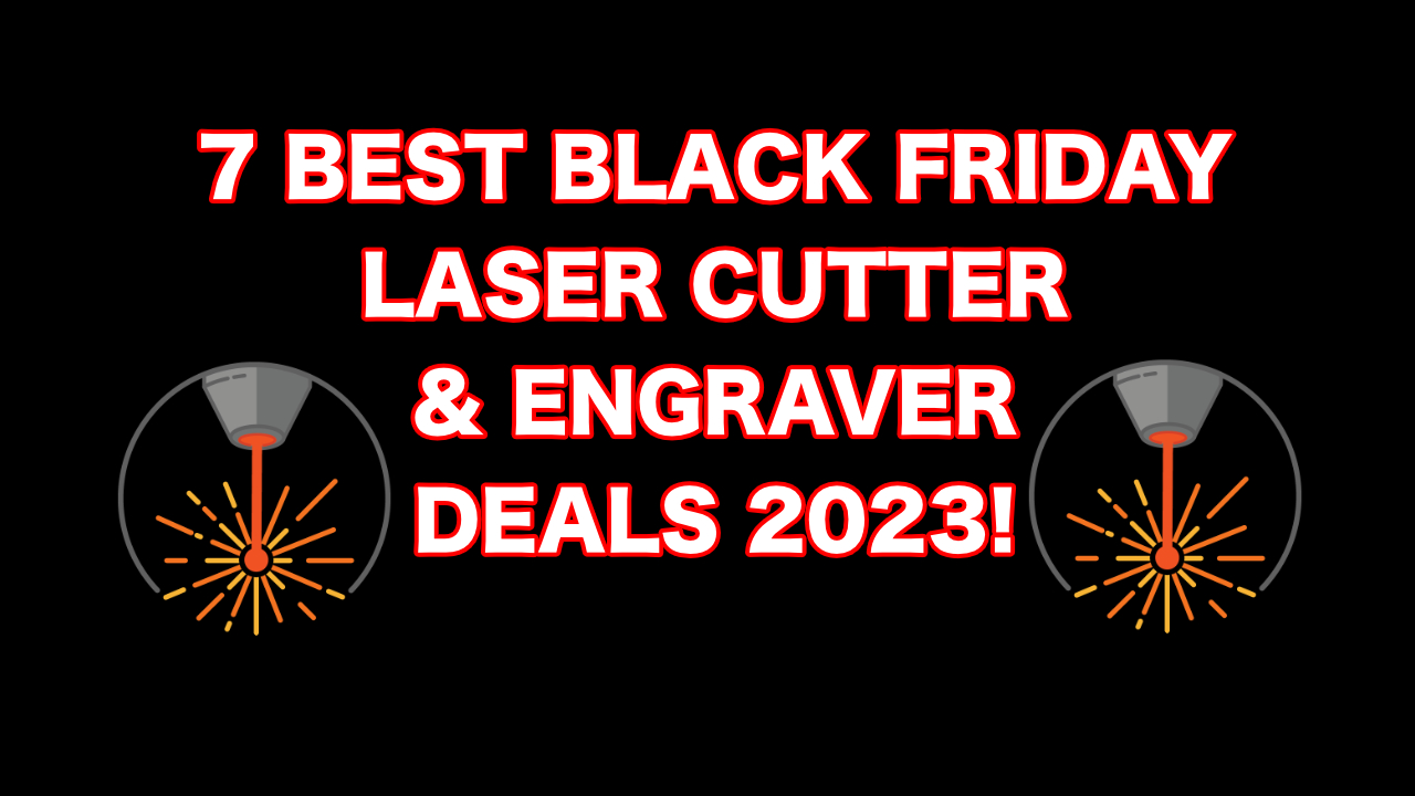 7 BEST Black Friday Laser Cutter & Engraver Deals 2023!